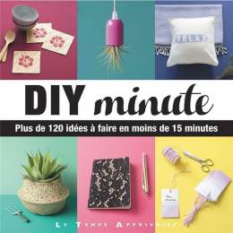 Diy minute - 120 idees a faire en moins de 15 minutes - 105